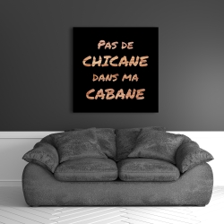 Toile 36 x 36 - Pas de chicane dans ma cabane - noir