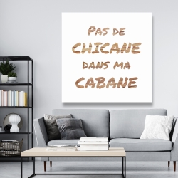 Toile 48 x 48 - Pas de chicane dans ma cabane