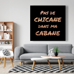 Toile 48 x 48 - Pas de chicane dans ma cabane - noir