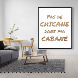 Encadré 48 x 60 - Pas de chicane dans ma cabane