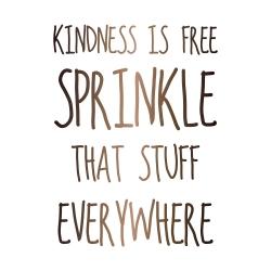 Kindness is free sprinkle that stuff everywhere