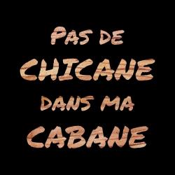 Pas de chicane dans ma cabane - noir