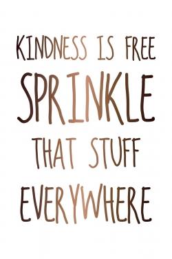 Kindness is free sprinkle that stuff everywhere