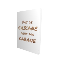 Pas de chicane dans ma cabane