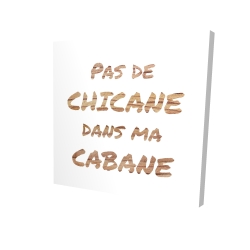 Pas de chicane dans ma cabane