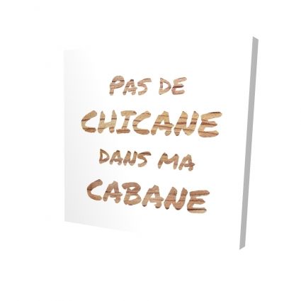 Pas de chicane dans ma cabane