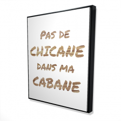 Pas de chicane dans ma cabane