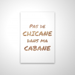 Pas de chicane dans ma cabane