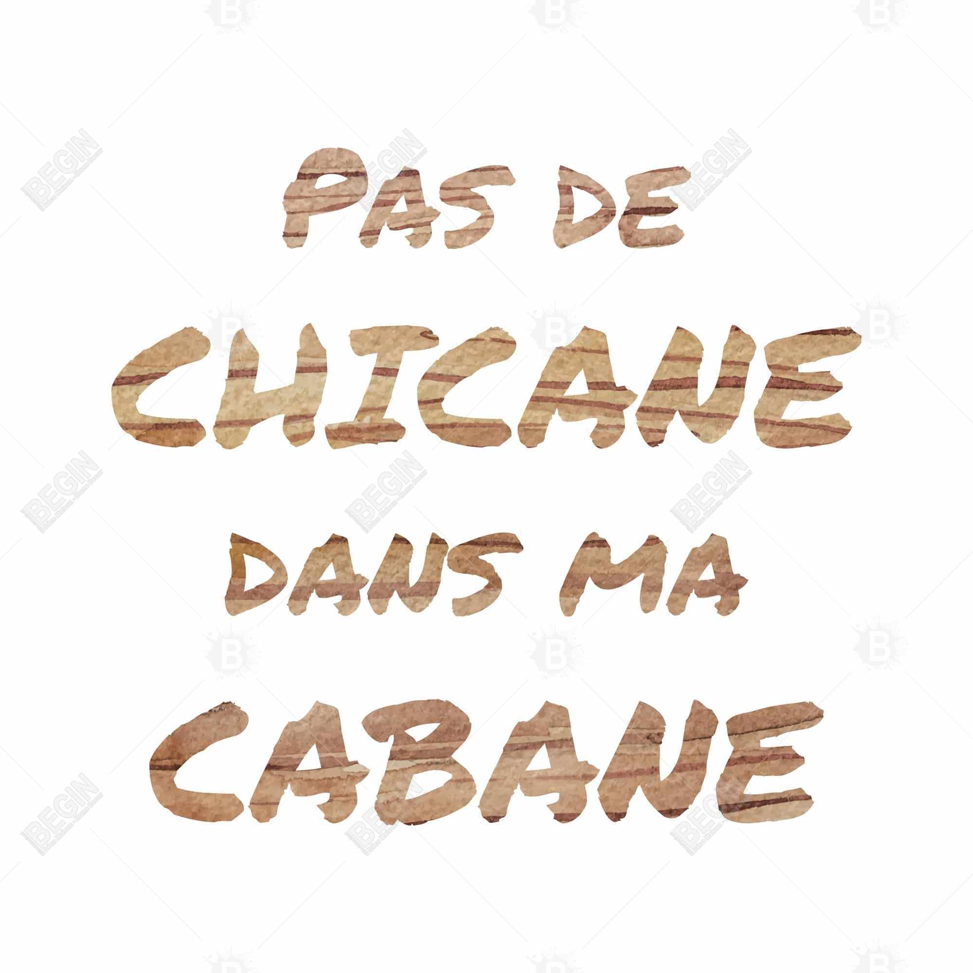 Pas de chicane dans ma cabane