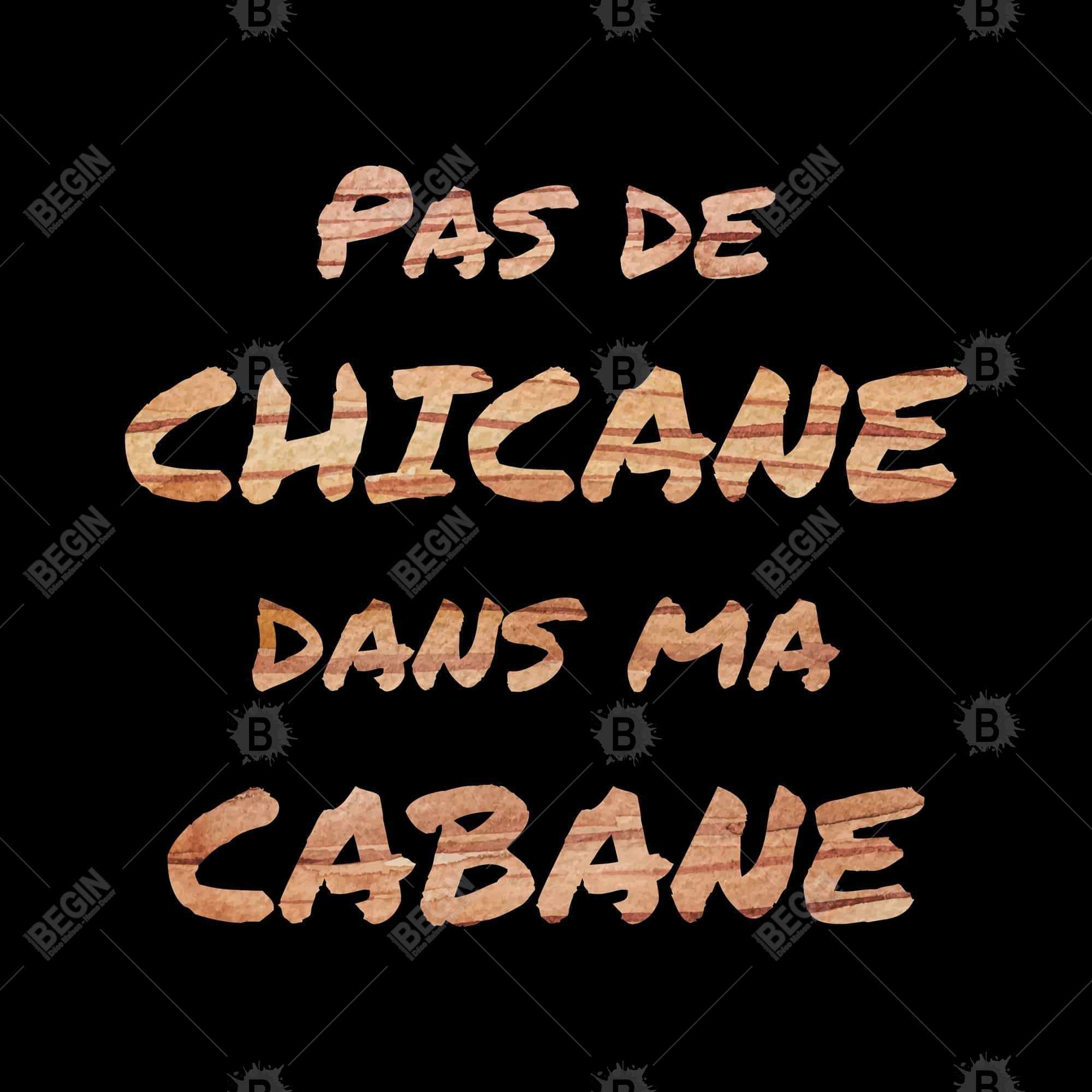 Pas de chicane dans ma cabane - noir